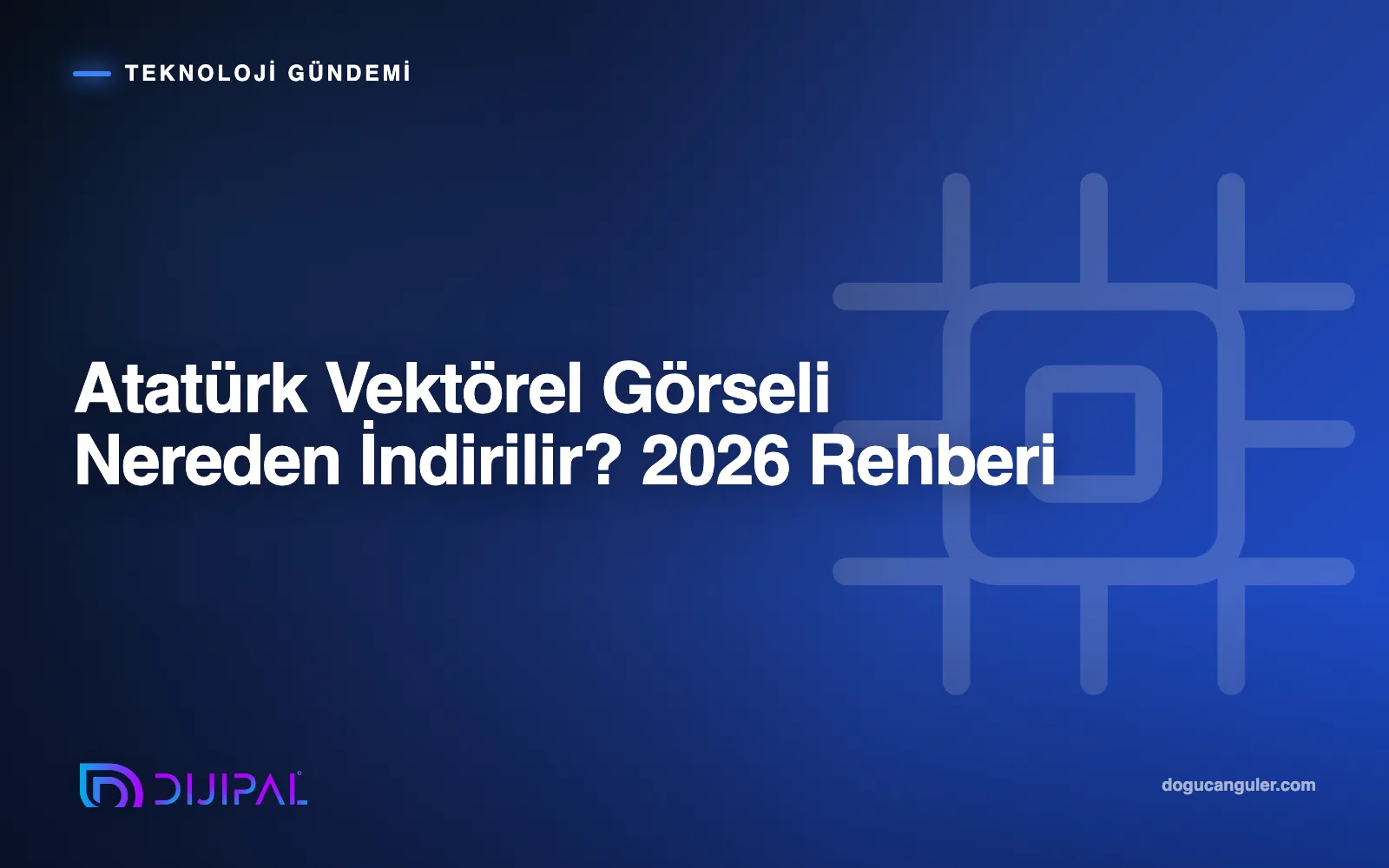 Atatürk Vektörel Görseli Nereden İndirilir? 2026 Rehberi