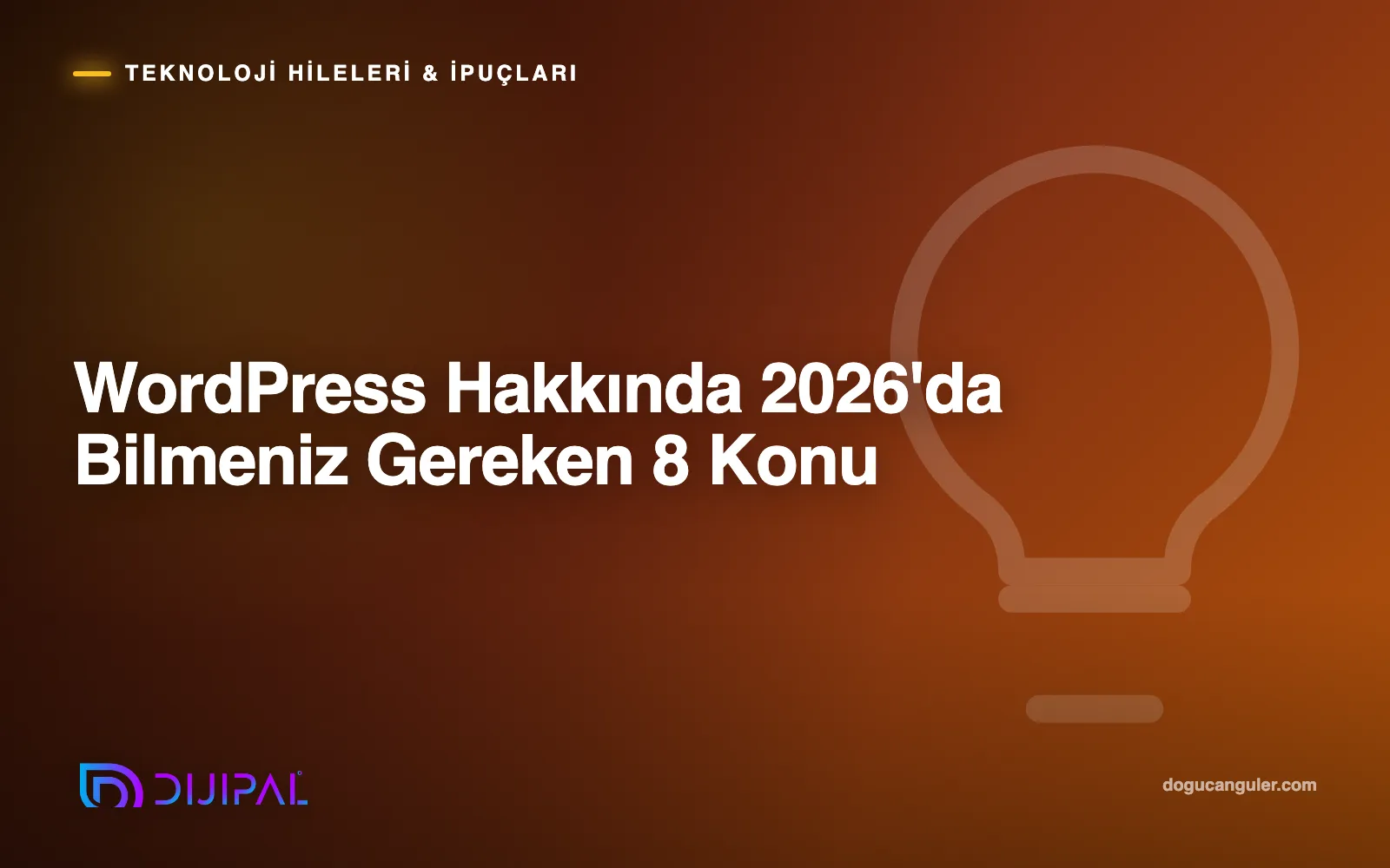 WordPress Hakkında 2026'da Bilmeniz Gereken 8 Konu