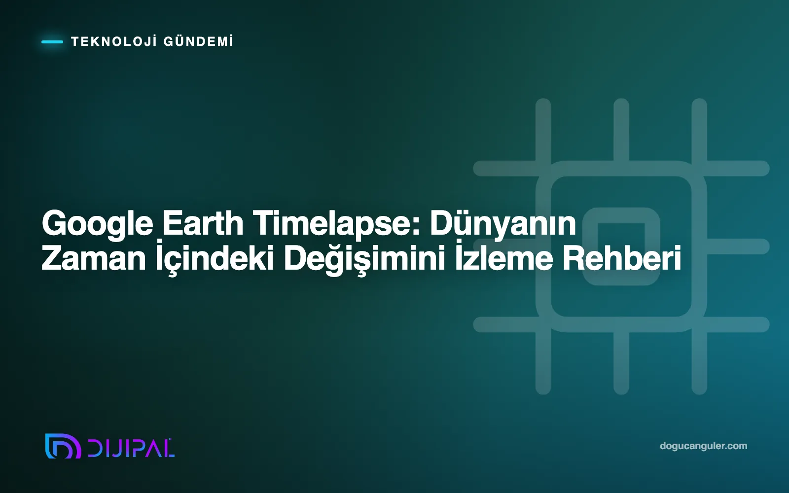 Google Earth Timelapse: Dünyanın Zaman İçindeki Değişimini İzleme Rehberi