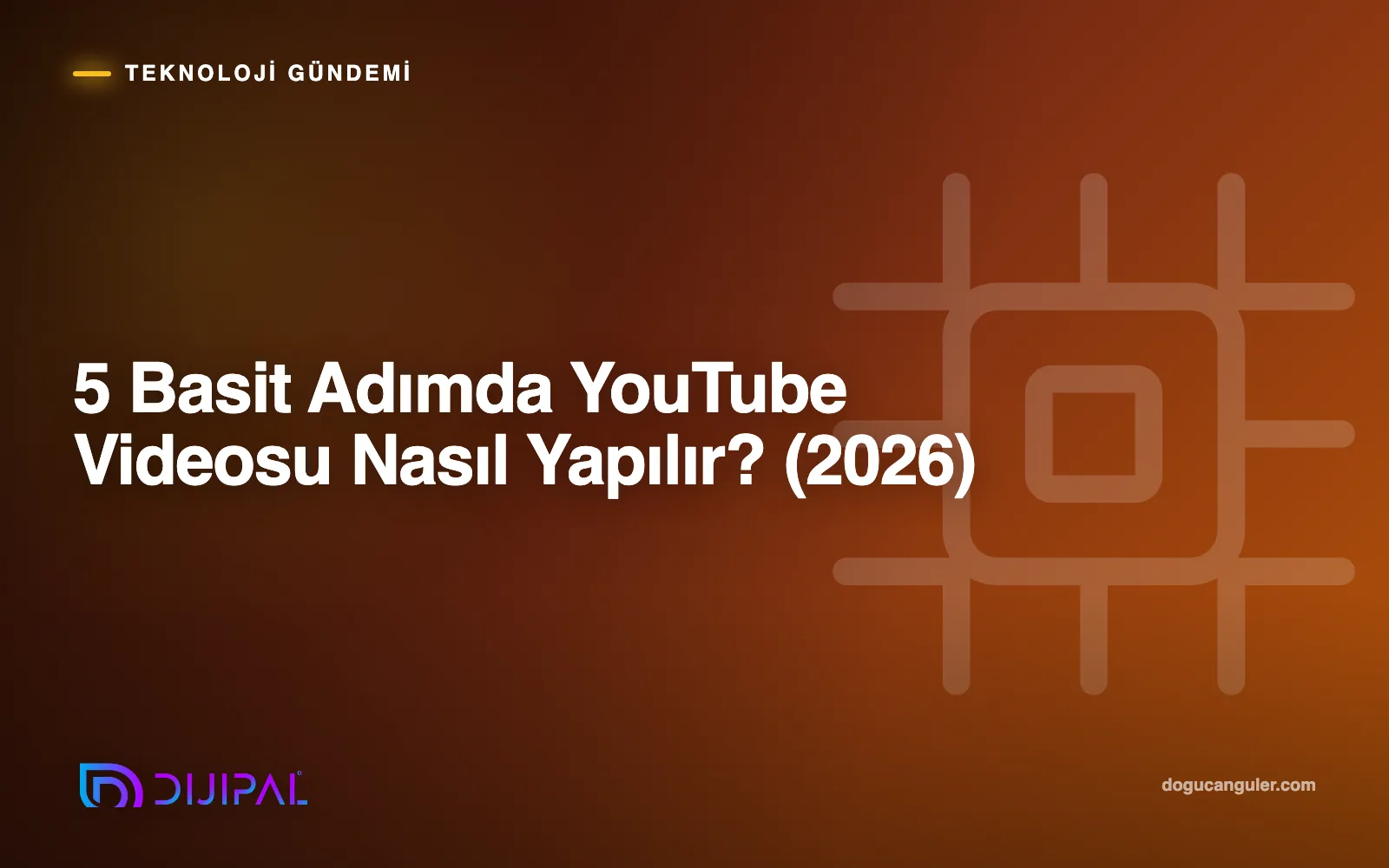 5 Basit Adımda YouTube Videosu Nasıl Yapılır? (2026)
