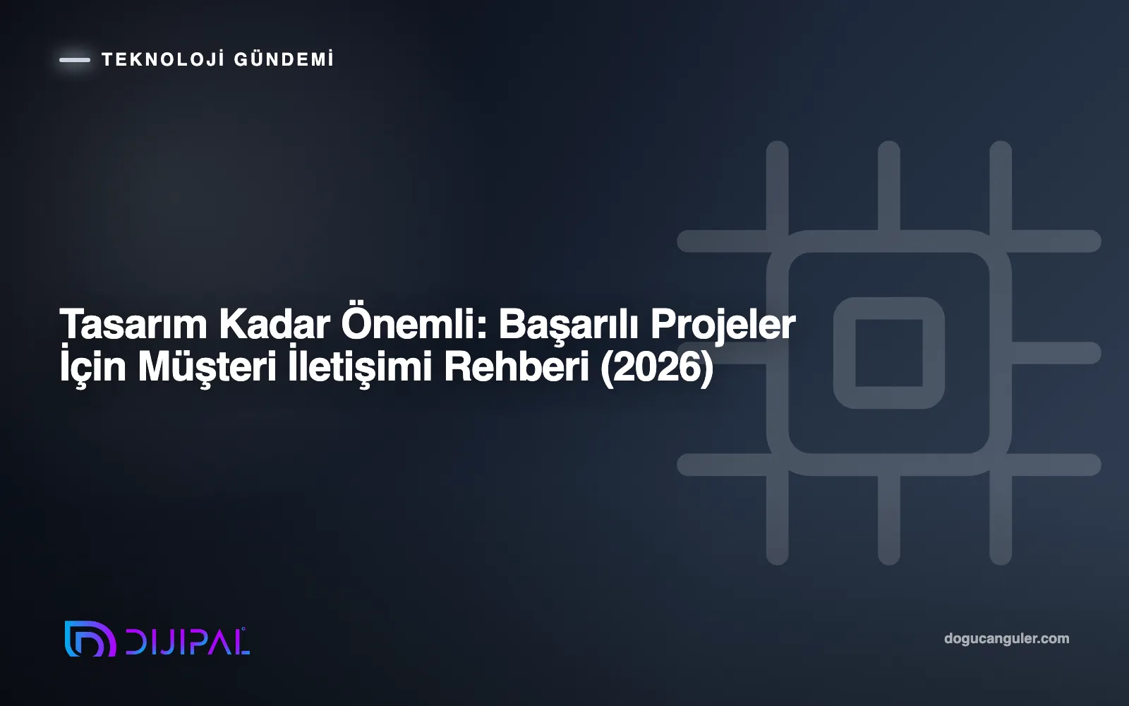 Tasarım Kadar Önemli: Başarılı Projeler İçin Müşteri İletişimi Rehberi (2026)