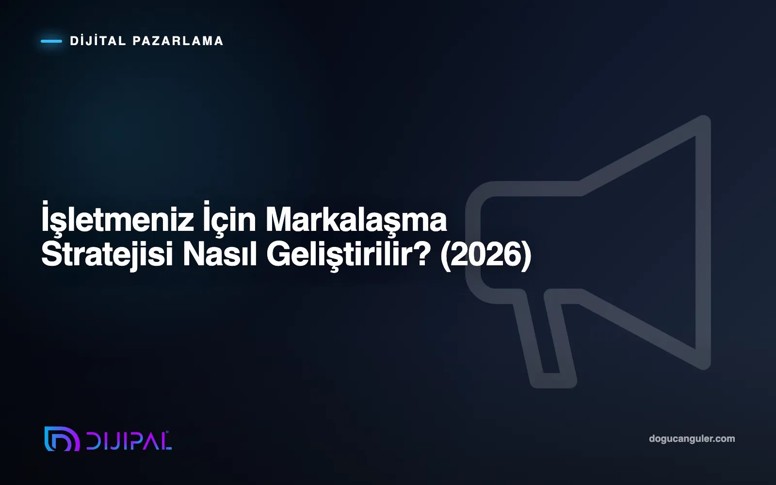 İşletmeniz İçin Markalaşma Stratejisi Nasıl Geliştirilir? (2026)