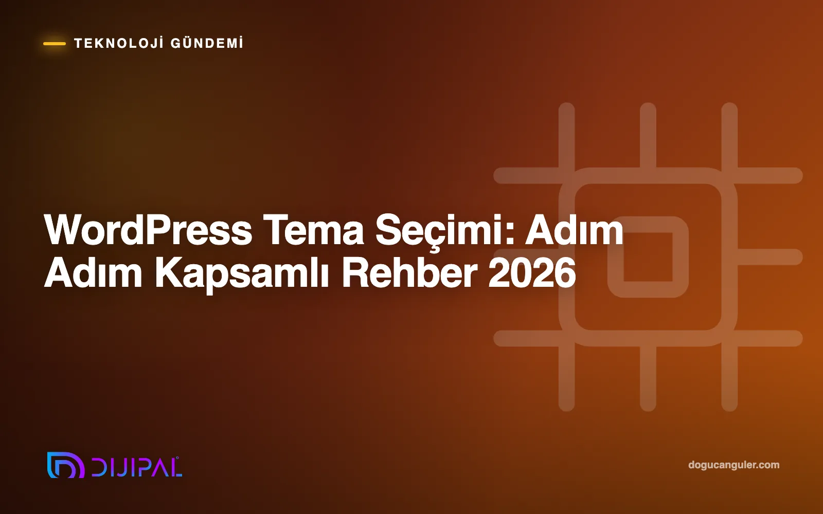 WordPress Tema Seçimi: Adım Adım Kapsamlı Rehber 2026