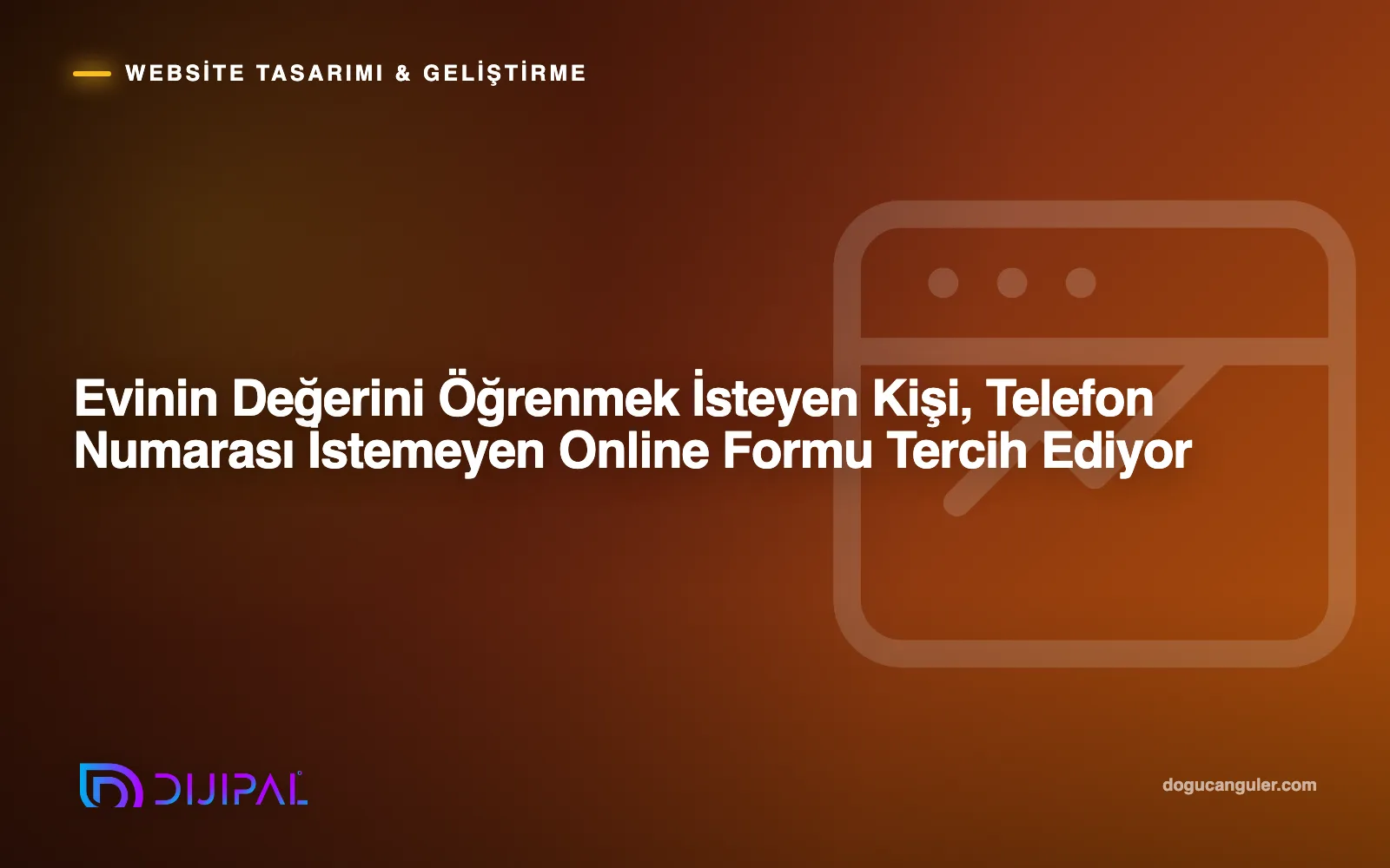 Evinin Değerini Öğrenmek İsteyen Kişi, Telefon Numarası İstemeyen Online Formu Tercih Ediyor
