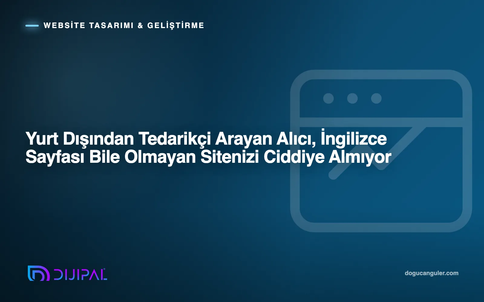 Yurt Dışından Tedarikçi Arayan Alıcı, İngilizce Sayfası Bile Olmayan Sitenizi Ciddiye Almıyor