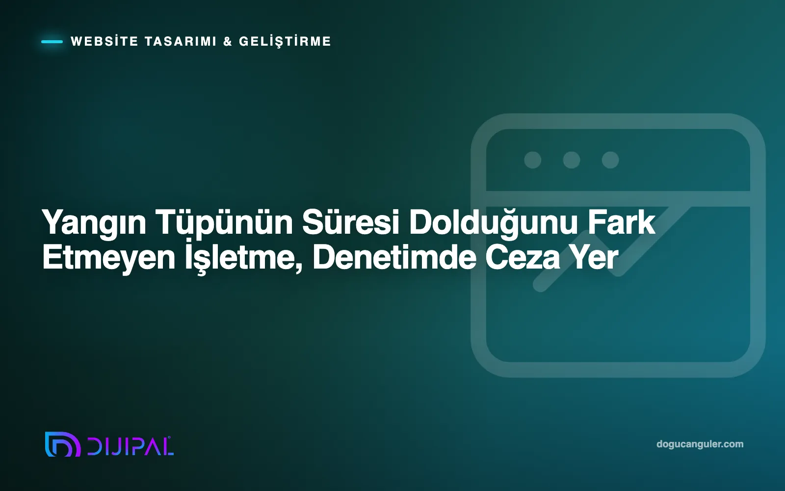 Yangın Tüpünün Süresi Dolduğunu Fark Etmeyen İşletme, Denetimde Ceza Yer