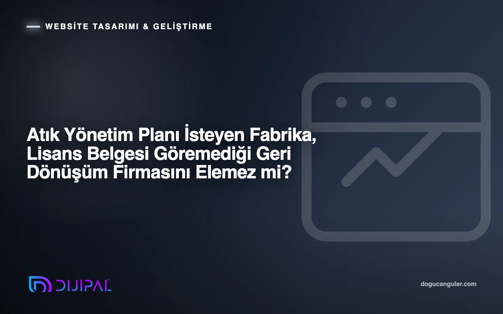 Atık Yönetim Planı İsteyen Fabrika, Lisans Belgesi Göremediği Geri Dönüşüm Firmasını Elemez mi?