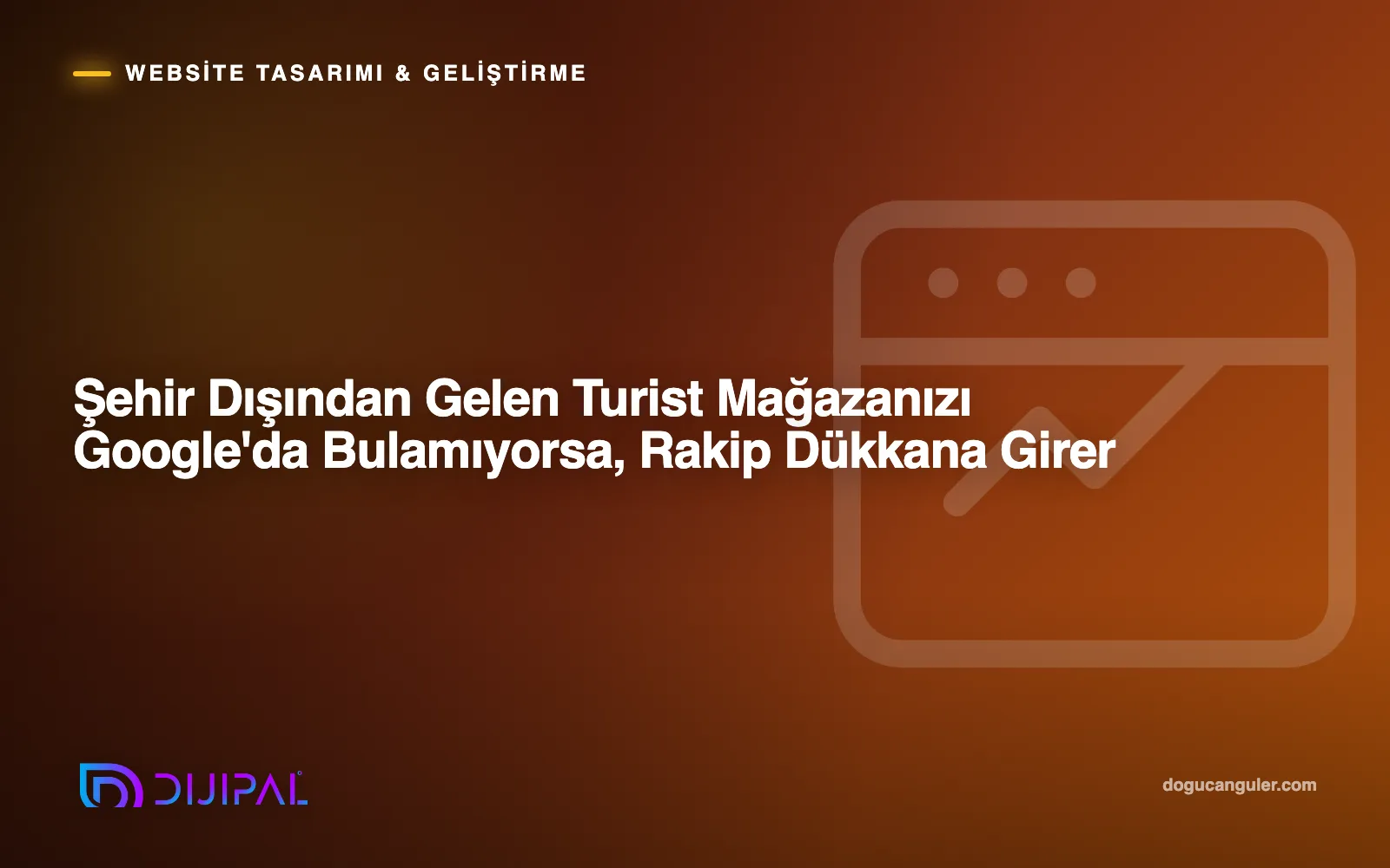 Şehir Dışından Gelen Turist Mağazanızı Google'da Bulamıyorsa, Rakip Dükkana Girer