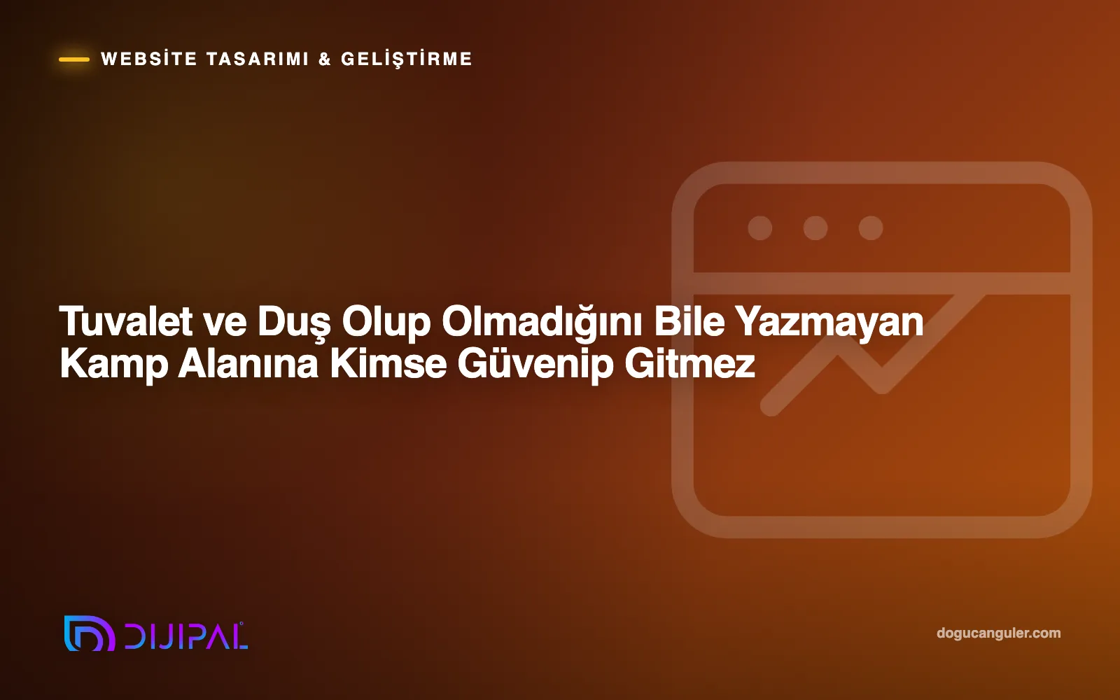 Tuvalet ve Duş Olup Olmadığını Bile Yazmayan Kamp Alanına Kimse Güvenip Gitmez
