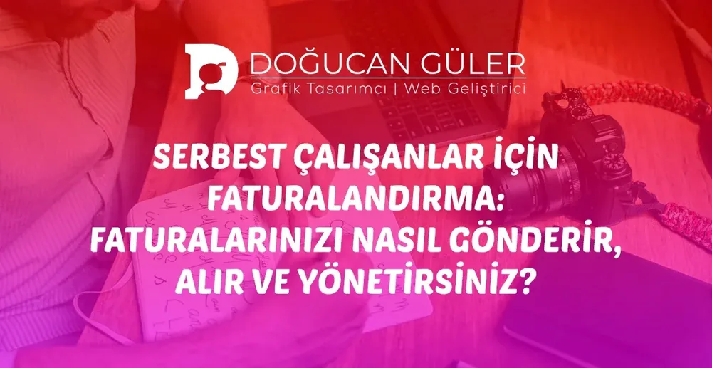 Serbest Çalışanlar İçin Faturalandırma: 2026 Rehberi