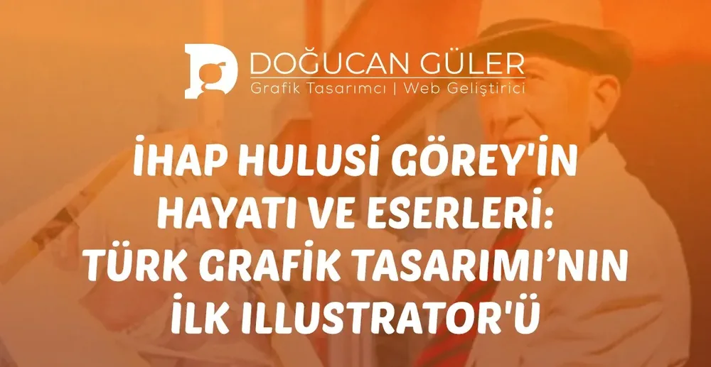 İhap Hulusi Görey: Türk Grafik Tasarımının İlk İllüstratörü
