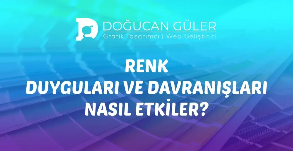 Renk Duyguları Ve Davranışları Nasıl Etkiler?