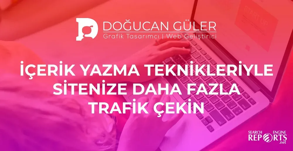 İçerik Yazma Teknikleriyle Sitenize Daha Fazla Trafik Çekin