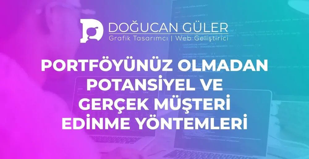Portföyünüz Olmadan Potansiyel ve Gerçek Müşteri Edinme Yöntemleri