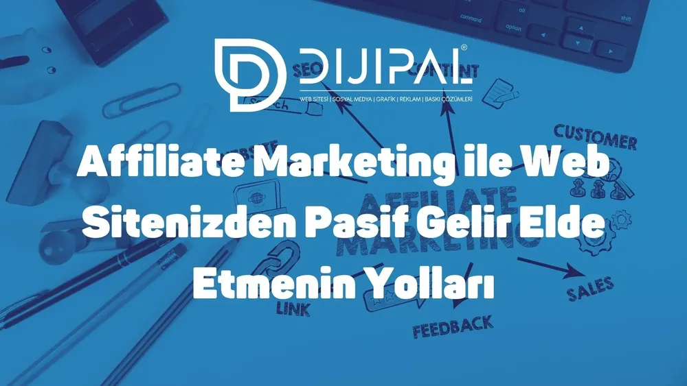 Affiliate Marketing ile Web Sitenizden Pasif Gelir Elde Etme